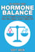 Hormone Balance: How To Reclaim Hormone Balance , Sex Drive, Sleep & Lose Weight Now - The Blokehead Success Series