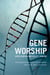 Gene Worship - Moving Beyond the Nature/ Nurture Debate Over Genes, Brain and Gender