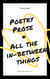 Poetry, Prose & All The In-Between Things