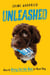 Unleashed - How to Bring Out the Best in Your Dog