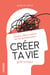 Créer ta vie - Choisir d'être maître de tes pensées, guide pratique