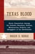 Texas Blood - Seven Generations Among the Outlaws, Ranchers, Indians, Missionaries, Soldiers, and Smugglers of the Borderlands