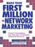 Make Your First Million In Network Marketing - Proven Techniques You Can Use to Achieve Financial Success