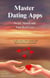 Master Dating Apps: Swipe, Match, and Find Real Love