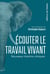Ecouter le travail vivant - Nouveaux chemins cliniques