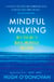 Mindful Walking - Walk Your Way to Mental and Physical Well-Being