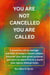 You Are Not Cancelled You Are Called