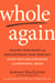 Whole Again - Healing Your Heart and Rediscovering Your True Self After Toxic Relationships and Emotional Abuse
