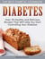 Diabetes: The Best Diabetic Cookbook - Over 30 Healthy and Delicious Recipes That Will Help You Start Controlling Your Diabetes
