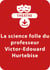 La science folle du professeur Victor-Édouard Hurtebise - Une pièce de théâtre à télécharger