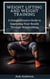 Weight Lifting and Weight Training;  A Comprehensive Guide to Improving Your Health Through Weightlifting - Muscle Up Series, #2