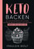 KETO BACKEN - 80 leichte Rezepte für leckere ketogene Brote, Kuchen und Teilchen. Perfekt für die Keto Diät.