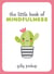 The Little Book of Mindfulness - Tips, Techniques and Quotes for a More Centred You