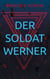 Der Soldat Werner - Autobiografie eines Wehrpflichtigen