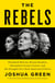 The Rebels - Elizabeth Warren, Bernie Sanders, Alexandria Ocasio-Cortez, and the Struggle fora New American Politics