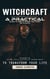 Witchcraft: A Practical Guide to Discovering the Magic of Plants (Exploring the History, Spells, & Rituals of Everyday Magick to Transform Your Life)
