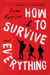 How to Survive Everything - A Novel