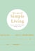 The Art of Simple living - How to enjoy the Simple Life: Tips, Exercises and Reflections For Cultivating Mindfulness.