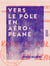 Vers le pôle en aéroplane - Roman d'aventures