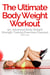 The Ultimate BodyWeight Workout:  50+ Advanced Body Weight Strength Training Exercises Exposed (Book One) - The Blokehead Success Series