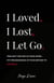 I Loved, I Lost, I Let Go: An Empowering Healing Guide for Women to Release the Pain, Rebuild Inner Strength, and Return to Themselves