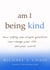 am i being kind - how asking one simple question can change your life...and your world