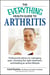 The Everything Health Guide to Arthritis - Get relief from pain, understand treatment and be more active!