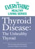 Thyroid Disease: The Unhealthy Thyroid - The most important information you need to improve your health