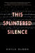 This Splintered Silence