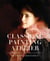 Classical Painting Atelier - A Contemporary Guide to Traditional Studio Practice