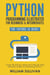 Python Programming Illustrated For Beginners & Intermediates: “Learn By Doing” Approach-Step By Step Ultimate Guide To Mastering Python: The Future Is Here! - The Future Is Here!