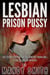 Lesbian Prison Pussy: Her Second Sentence and the Innocent Virgin-Girl is now the Prison Predator