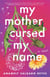 My Mother Cursed My Name - A Novel