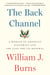 The Back Channel - A Memoir of American Diplomacy and the Case for Its Renewal