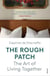 The Rough Patch - Midlife and the Art of Living Together