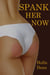 Spank Her Now - Spank Her, #3