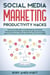 Social Media Marketing Productivity Hacks: Beat Procrastination And Sell More By Using Time Management Strategies And Tools To Help Your Business Grow on Instagram, YouTube, Facebook And More in 2020 - Social Media Marketing Masterclass