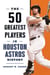 The 50 Greatest Players in Houston Astros History