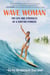 Wave Woman - The Life and Struggles of a Surfing Pioneer