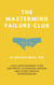 The Mastermind Failure Club: A Self-Empowerment Guide for Artists, Filmmakers, Writers and Other Creative Entrepreneurs