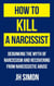How To Kill A Narcissist: Debunking The Myth Of Narcissism And Recovering From Narcissistic Abuse - Kill A Narcissist, #1
