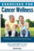 Exercises for Cancer Wellness - Restoring Energy and Vitality While Fighting Fatigue