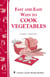 Fast and Easy Ways to Cook Vegetables - Storey Country Wisdom Bulletin A-105