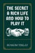 The Secret a Rich Life and How to Play It