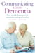 Communicating Across Dementia - How to talk, listen, provide stimulation and give comfort
