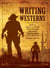 Writing Westerns - How to Craft Novels that Evoke the Spirit of the West