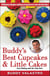 Buddy's Best Cupcakes & Little Cakes (from Baking with the Cake Boss) - 10 Delicious Recipes--and Decorating Secrets--from the Cake Boss