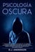 Psicología Oscura: Domina los secretos avanzados de la guerrilla psicológica, la Persuasión, y la PNL Oscura