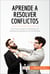 Aprende a resolver conflictos - Los trucos para conseguir un ambiente perfecto en la oficina