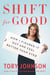 Shift for Good - How I Figured It Out and Feel Better Than Ever